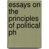 Essays On The Principles Of Political Ph