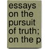 Essays On The Pursuit Of Truth; On The P