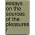 Essays On The Sources Of The Pleasures R