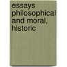 Essays Philosophical And Moral, Historic door William Belsham