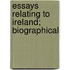 Essays Relating To Ireland; Biographical