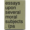 Essays Upon Several Moral Subjects . (Pa door Jeremy Collier