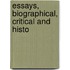 Essays, Biographical, Critical And Histo