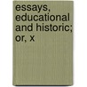 Essays, Educational And Historic; Or, X door Onbekend