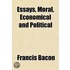 Essays, Moral, Economical And Political