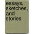 Essays, Sketches, And Stories