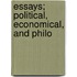 Essays; Political, Economical, And Philo