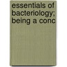 Essentials Of Bacteriology; Being A Conc door Kirstie Ball