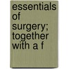 Essentials Of Surgery; Together With A F by Edward Martin