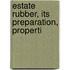 Estate Rubber, Its Preparation, Properti