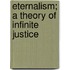 Eternalism; A Theory Of Infinite Justice