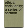 Ethical Christianity; A Series Of Sermon door Hugh Price Hughes