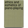 Ethics And Esthetics Of Piano-Playing door Constantin Ivanovich Sternberg