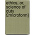 Ethics, Or, Science of Duty £Microform]