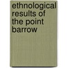 Ethnological Results Of The Point Barrow by University Of Reading