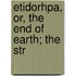 Etidorhpa, Or, The End Of Earth; The Str
