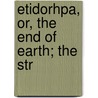 Etidorhpa, Or, The End Of Earth; The Str door John Uri Lloyd