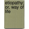 Etiopathy; Or, Way Of Life door George Dutton