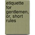 Etiquette For Gentlemen, Or, Short Rules