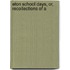 Eton School Days, Or, Recollections Of A