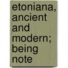 Etoniana, Ancient And Modern; Being Note door William Lucas Collins