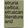 Etruria Celtica; Etruscan Literature And door William Betham