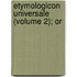 Etymologicon Universale (Volume 2); Or