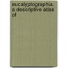 Eucalyptographia. A Descriptive Atlas Of door Ferdinand Mueller