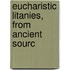 Eucharistic Litanies, From Ancient Sourc