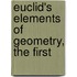 Euclid's Elements Of Geometry, The First