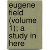 Eugene Field (Volume 1); A Study In Here door Slason Thompson