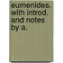 Eumenides, With Introd. And Notes By A.