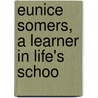Eunice Somers, A Learner In Life's Schoo door D.P. Sanford