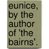 Eunice, By The Author Of 'The Bairns'.