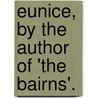 Eunice, By The Author Of 'The Bairns'. door Margaret Murray Robertson