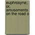Euphrosyne; Or, Amusements On The Road O