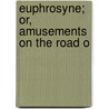 Euphrosyne; Or, Amusements On The Road O by Richard Graves