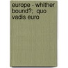 Europe - Whither Bound?;  Quo Vadis Euro by Stephen Graham