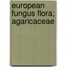 European Fungus Flora; Agaricaceae door George Massee