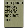 European History, Chiefly Ancient, In It by Denton Jaques Snider