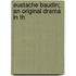 Eustache Baudin; An Original Drama In Th