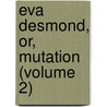 Eva Desmond, Or, Mutation (Volume 2) by General Books