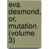 Eva Desmond, Or, Mutation (Volume 3) door General Books