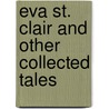 Eva St. Clair And Other Collected Tales by Lloyd James