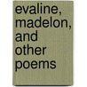 Evaline, Madelon, And Other Poems door Louisa Chandler