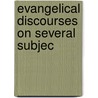 Evangelical Discourses On Several Subjec door Isaac Watts