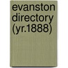 Evanston Directory (Yr.1888) door General Books