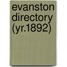 Evanston Directory (Yr.1892) door General Books
