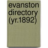 Evanston Directory (Yr.1892) by General Books