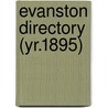 Evanston Directory (Yr.1895) by General Books